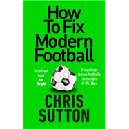 How to Fix Modern Football by Chris Sutton, 9781913183264