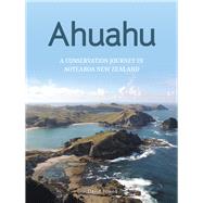 Ahuahu An island conservation journey in Aotearoa New Zealand by Towns, David, 9781988503264
