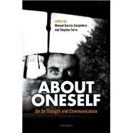 About Oneself De Se Thought and Communication by Garcia-Carpintero, Manuel; Torre, Stephan, 9780198713265