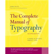 The Complete Manual of Typography A Guide to Setting Perfect Type by Felici, Jim, 9780321773265