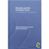 Romania and The European Union: From Marginalisation to Membership? by Papadimitriou; Dimitris, 9780415373265