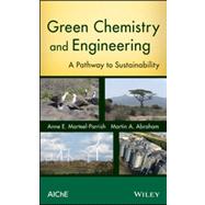 Green Chemistry and Engineering A Pathway to Sustainability by Marteel-Parrish, Anne E.; Abraham, Martin A., 9780470413265