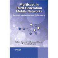 Multicast in Third-Generation Mobile Networks Services, Mechanisms and Performance by Rümmler, Robert; Gluhak, Alexander Daniel; Aghvami, Hamid, 9780470723265