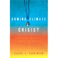 Coming Climate Crisis? Consider the Past, Beware the Big Fix by Parkinson, Claire L., 9781442213265