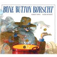 Bone Button Borscht by Davis, Aubrey; Petricic, Duan, 9781550743265