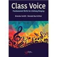 Class Voice: Fundamental Skills for Lifelong Singing by Brenda Smith, Ronald Burrichter, 9781635503265