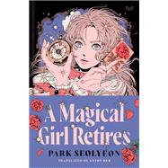 A Magical Girl Retires by Park Seolyeon, 9780063373266