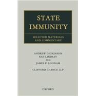 State Immunity Selected Materials and Commentary by Dickinson, Andrew; Lindsay, Rae; Loonam, James P., 9780199243266