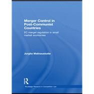 Merger Control in Post-Communist Countries: EC Merger Regulation in Small Market Economies by Malinauskaite; Jurgita, 9780415813266