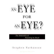 An Eye for an Eye? The Immorality of Punishing by Death by Nathanson, Stephen, 9780742513266