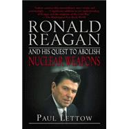Ronald Reagan and His Quest to Abolish Nuclear Weapons by LETTOW, PAUL, 9780812973266