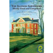 The Illinois Governors: Mostly Good and Competent by Howard, Robert P., 9780938943266
