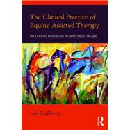The Clinical Practice of Equine-Assisted Therapy by Leif Hallberg, 9781134793266