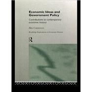 Economic Ideas and Government Policy: Contributions to Contemporary Economic History by Cairncross,Sir Alec, 9781138993266