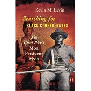 Searching for Black Confederates by Levin, Kevin M., 9781469653266