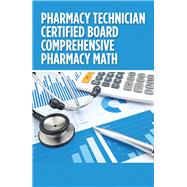 Pharmacy Technician Certified Board Comprehensive Pharmacy Math by Nguyen, Anne Yen, 9781796043266