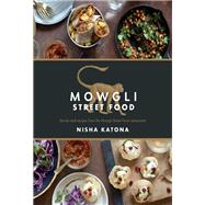 Mowgli Street Food Stories and recipes from the Mowgli Street Food restaurants by Katona, Nisha, 9781848993266