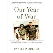 Our Year of War Two Brothers, Vietnam, and a Nation Divided by Bolger, Daniel P., 9780306903267