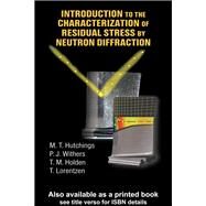 Introduction to the Characterization of Residual Stress by Neutron Diffraction by Hutchings, M. T.; Withers, P. J.; Holden, T. M.; Lorentzen, Torben, 9780367393267