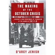 The Making of the October Crisis by JENISH, D'ARCY, 9780385663267