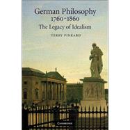 German Philosophy 1760–1860: The Legacy of Idealism by Terry Pinkard, 9780521663267