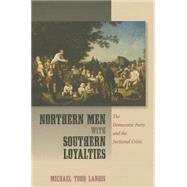 Northern Men With Southern Loyalties by Landis, Michael Todd, 9780801453267