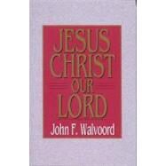 Jesus Christ Our Lord by Walvoord, John F., 9780802443267