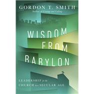 Wisdom from Babylon by Smith, Gordon T., 9780830853267