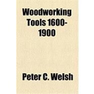Woodworking Tools 1600-1900 by Welsh, Peter C., 9781153803267