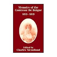 Memoirs of the Comtesse De Boigne 1815 - 1819 by Nicoullaud, M. Charles, 9781410203267
