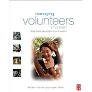 Managing Volunteers in Tourism : Attractions, destinations and Events by Holmes, Kirsten; Smith, Karen, 9780080943268