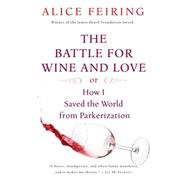 The Battle for Wine and Love by Feiring, Alice, 9780156033268