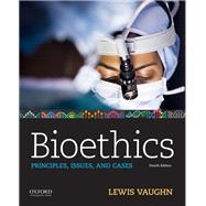 Bioethics Principles, Issues, and Cases by Vaughn, Lewis, 9780190903268