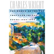The World of the Ten Thousand Things Poems 1980-1990 by Wright, Charles, 9780374523268