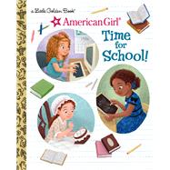 Time for School! (American Girl) by Morgan, Lauren Diaz; Gallegos, Lauren, 9780593483268