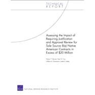 Assessing the Impact of Requiring Justification and Approval Review for Sole Source 8(a) Native American Contracts in Excess of $20 Million by Moore, Nancy Y.; Cox, Amy G.; Grammich, Clifford A.; Mele, Judith D., 9780833053268