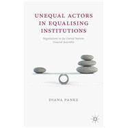 Unequal Actors in Equalising Institutions Negotiations in the United Nations General Assembly by Panke, Diana, 9781137363268