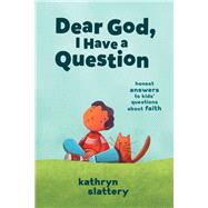 Dear God, I Have a Question by Slattery, Kathryn, 9781400223268