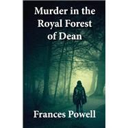 Murder in the Royal Forest of Dean by Powell, Frances, 9781543953268