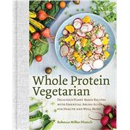 Whole Protein Vegetarian Delicious Plant-Based Recipes with Essential Amino Acids for Health and Well-Being by Ffrench, Rebecca, 9781581573268