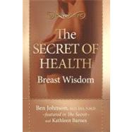 The Secret of Health: Breast Wisdom by Johnson, Ben, 9781600373268