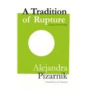 A Tradition of Rupture by Pizarnik, Alejandra; Heinowitz, Cole, 9781946433268