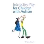 Interactive Play for Children with Autism by Seach; Diana, 9780415333269