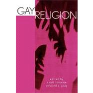Gay Religion by Thumma, Scott; Gray, Edward R., 9780759103269