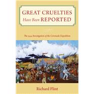Great Cruelties Have Been Reported: The 1544 Investigation of the Coronado Expedition by Flint, Richard, 9780826353269
