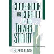 Cooperation or Conflict in the Taiwan Strait? by Clough, Ralph N., 9780847693269