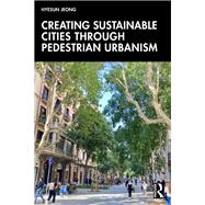 Creating Sustainable Cities Through Pedestrian Urbanism by Hyesun Jeong, 9781032483269