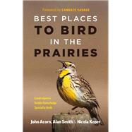 Best Places to Bird in the Prairies by Acorn, John; Smith, Alan; Koper, Nicola; Savage, Candace, 9781771643269