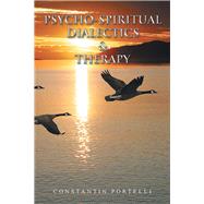 Psycho-spiritual Dialectics & Therapy by Portelli, Constantin, 9781984593269