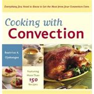 Cooking With Convection: Everything You Need to Know to Get the Most from Your Convection Oven by Ojakangas, Beatrice A., 9780307483270